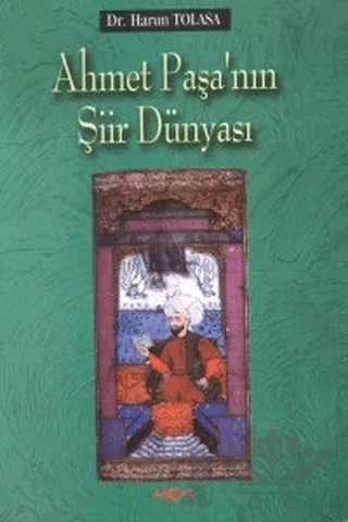 Ahmet Paşa’nın Şiir Dünyası – Harun Tolasa – Akçağ Yayınları kitap kapağı