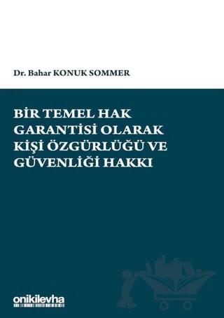Bir Temel Hak Garantisi Olarak Kişi Özgürlüğü ve Güvenliği Hakkı – Bahar Konuk Sommer – On İki Levha Yayınları kitap kapağı