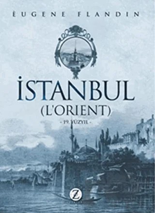 İstanbul (L’Orient) – Eugene Flandin – Zodyak Kitap kitap kapağı