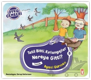 Öykü Çemberi 8: Tatil Bitti, Kırlangıçlar Nereye Gitti? – Aysel Gürmen – Timaş Çocuk kitap kapağı