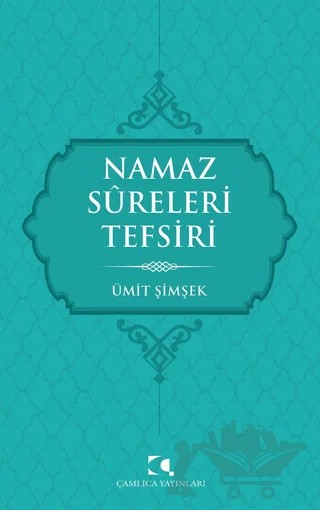 Namaz Sureleri Tefsiri – Ümit Şimşek – Çamlıca Yayınları kitap kapağı