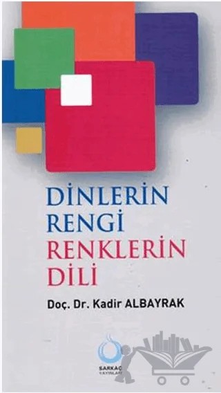 Dinlerin Rengi Renklerin Dili – Kadir Albayrak – Sarkaç Yayınları kitap kapağı