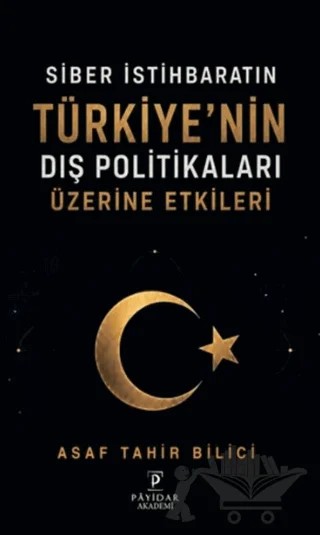 Siber İstihbaratın Türkiye'nin Dış Politikaları Üzerine Etkileri – Asaf Tahir Bilici – Payidar Akademi kitap kapağı