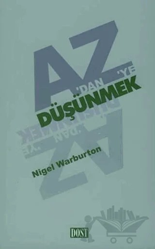 A’dan Z’ye Düşünmek – Nigel Warburton – Dost Kitabevi Yayınları kitap kapağı