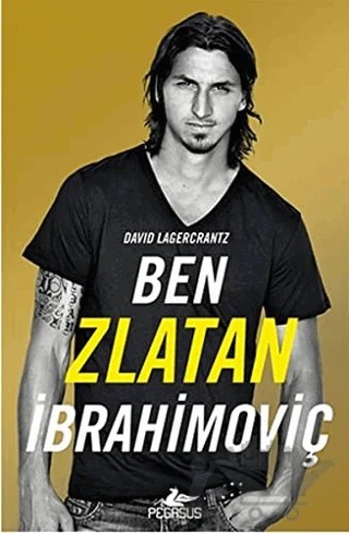 Ben Zlatan İbrahimoviç – David Lagercrantz – Pegasus Yayınları kitap kapağı