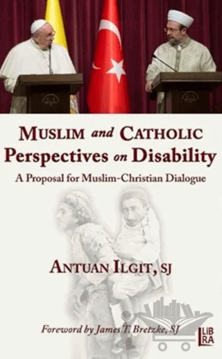 Muslim and Catholic Perspectives on Disability – Antuan Ilgit – Libra Yayınları kitap kapağı