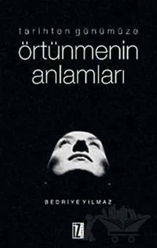 Tarihten Günümüze Örtünmenin Anlamları – Bedriye Yılmaz – İz Yayıncılık kitap kapağı