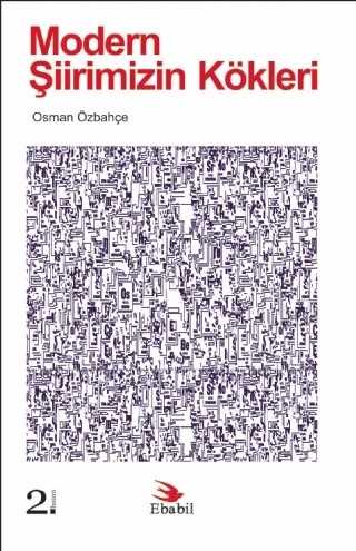 Modern Şiirimizin Kökleri (Eleştiri) – Osman Özbahçe – Ebabil Yayınları kitap kapağı