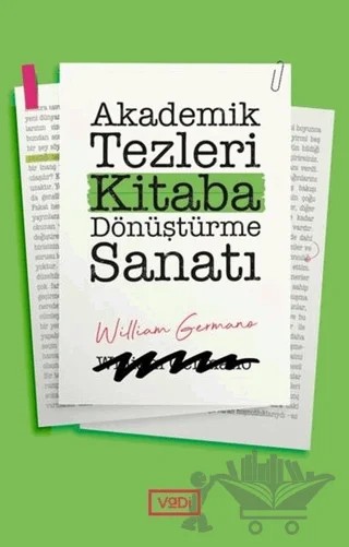Akademik Tezleri Kitaba Dönüştürme Sanatı – William Germano – Vadi Yayınları kitap kapağı