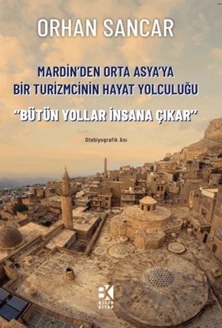 Mardin'den Orta Asya'ya Bir Turizmcinin Hayat Yolculuğu – Orhan Sancar – Bilir Kitap kitap kapağı