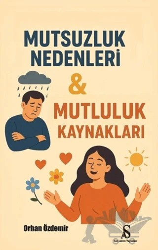 Mutsuzluk Nedenleri & Mutluluk Kaynakları – Orhan Özdemir – Son Adım Yayınları kitap kapağı
