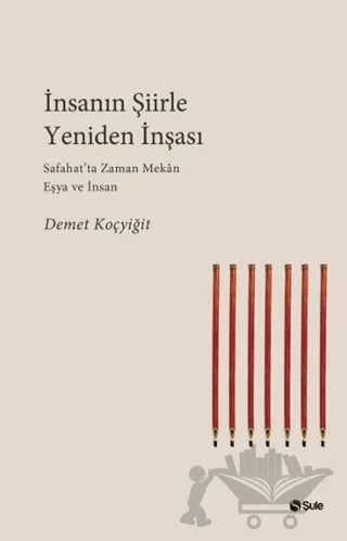 İnsanın Şiirle Yeniden İnşası – Demet Koçyiğit – Şule Yayınları kitap kapağı