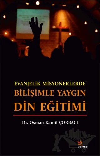 Evanjelik Misyonerlerde Bilişimle Yaygın Din Eğitimi – Osman Kamil Çorbacı – Kriter Yayınları kitap kapağı