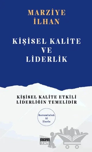 Kişisel Kalite ve Liderlik – Marziye İlhan – Siyah Beyaz Yayınları kitap kapağı