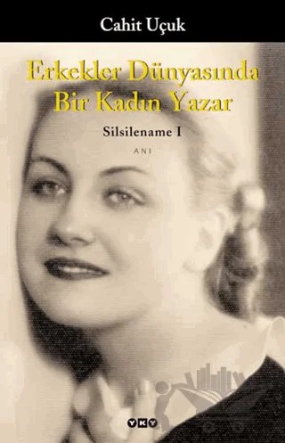 Erkekler Dünyasında Bir Kadın Yazar Silsilename 1 – Cahit Uçuk – Yapı Kredi Yayınları kitap kapağı