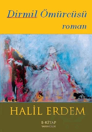 Dirmil Ömürcüsü – Halil Erdem – E-Kitap Yayıncılık kitap kapağı