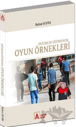 Değerler Eğitiminde Oyun Örnekleri – Bahar Sevim – Asitan Yayınları kitap kapağı