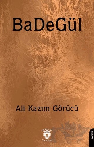 BaDeGül – Ali Kazım Görücü – Dorlion Yayınları kitap kapağı