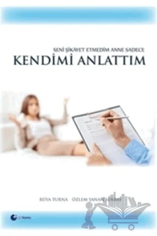 Seni Şikayet Etmedim Anne Sadece Kendimi Anlattım – Özlem Sanan Şenbay – Artı Farma kitap kapağı