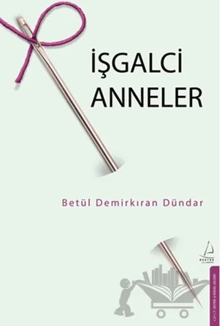 İşgalci Anneler – Betül Demirkıran Dündar – Destek Yayınları kitap kapağı