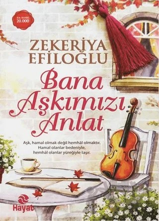 Bana Aşkımızı Anlat – Zekeriya Efiloğlu – Hayat Yayınları kitap kapağı
