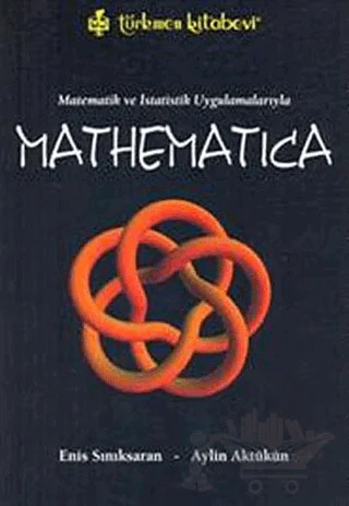 Matematik ve İstatistik Uygulamalarıyla Mathematica – Aylin Aktükün, Enis Sınıksaran – Türkmen Kitabevi kitap kapağı