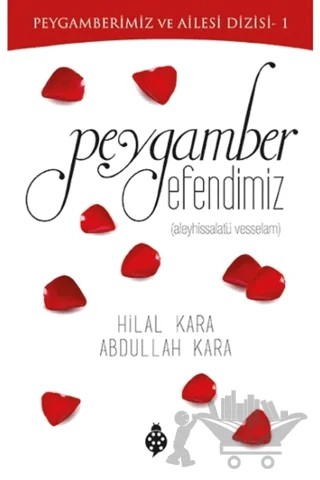 Peygamber Efendimiz – Abdullah Kara, Hilal Kara – İlkgençlik Yayınları kitap kapağı