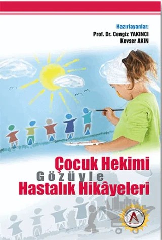 Çocuk Hekimi Gözüyle Hastalık Hikayeleri – Cengiz Yakıncı, Enver Hasanoğlu, Kevser Akın – Akademisyen Kitabevi kitap kapağı