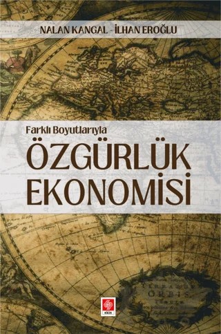 Farklı Boyutlarıyla Özgürlük Ekonomisi – Nalan Kangal, İlhan Eroğlu – Ekin Basım Yayın kitap kapağı