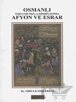 Osmanlı Toplumunda Afyon ve Esrar – Abdülkadir Erkal – Birleşik Yayınevi kitap kapağı