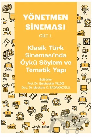 Yönetmen Sineması Cilt-I: Klasik Türk Sinemasında Öykü Söylem ve Tematik Yapı – Mustafa C. Sadakaoğlu, Selahattin Yıldız – Kriter Yayınları kitap kapağı