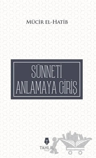 Sünneti Anlamaya Giriş – Mücir El-Hatib – Tahlil Yayınları kitap kapağı