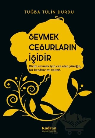 Sevmek Cesurların İşidir – Tuğba Tülin Durdu – Kadran Medya Yayıncılık kitap kapağı