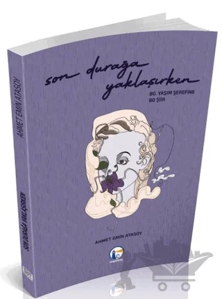 Son Durağa Yaklaşırken – Ahmet Emin Atasoy – Medyay Kitabevi kitap kapağı