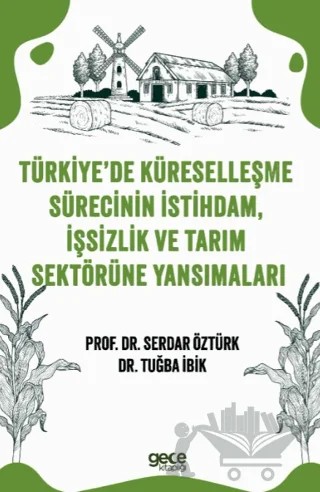 Türkiye’de Küreselleşme Sürecinin İstihdam, İşsizlik ve Tarım Sektörüne Yansımaları – Serdar Öztürk, Tuğba İbik – Gece Kitaplığı kitap kapağı