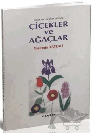 Klasik Fars ve Türk Şiirinde Çiçekler ve Ağaçlar – Yasemin Yaylalı – Cantaş Yayınları kitap kapağı