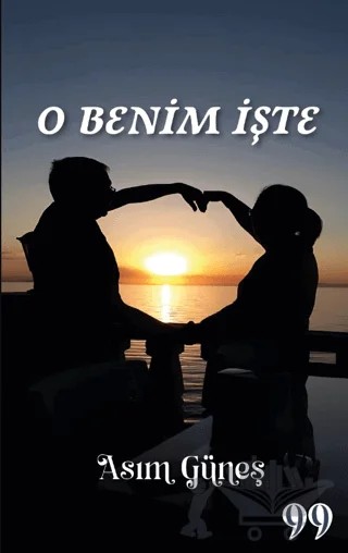 O Benim İşte – Asım Güneş – Doksan Dokuz Yayınları kitap kapağı