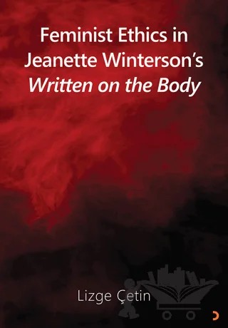 Feminist Ethics in Jeanette Winterson’s Written on the Body – Lizge Çetin – Cinius Yayınları kitap kapağı