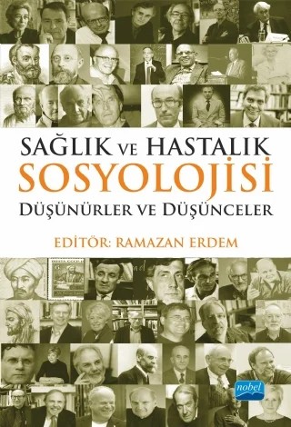 SAĞLIK VE HASTALIK SOSYOLOJİSİ: Düşünürler ve Düşünceler – Ahmet Alkan, Aynur Toraman, Betül Sarı, Dilruba İzgüden, Elif Kaya, Emin Kaya, Feyzanur Alkan, Gaye Atilla, Hakan Değerli, Havvana Değerli, Hilal Akman Dömbekci, İpek Camuz Berber, İzzet Erdem, Kevser Sezer Korucu, Mahfure Pirol, Merve Kişi, Muazez Demir, Müjdat Yeşildal, Necla Yılmaz, Nezihe Tüfekc – Nobel Akademik Yayıncılık kitap kapağı