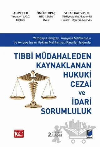Tıbbi Müdahaleden Kaynaklanan Hukuki Cezai ve İdari Sorumluluk – Ahmet Er, Serap Kaygusuz, Ömür Topaç – Adalet Yayınevi kitap kapağı