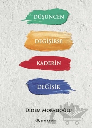 Düşüncen Değişirse Kaderin Değişir – Didem Moralıoğlu – Epsilon Yayınevi kitap kapağı