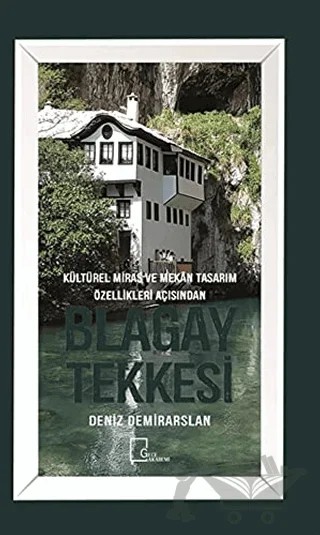 Kültürel Miras ve Mekan Tasarım Özellikleri Açısından Blagay Tekkesi – Deniz Demirarslan – Gece Akademi kitap kapağı