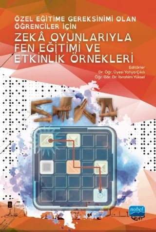 Özel Eğitime Gereksinimi Olan Öğrenciler İçin ZEKÂ OYUNLARIYLA FEN EĞİTİMİ VE ETKİNLİK ÖRNEKLERİ – Abdulhamit Kurupınar, Abdulkadir Sağlam, Burak Tarakçı, Cem Aslan, Derya Çıkılı Soylu, Erhan Şahin, Fatih Kılıç, İbrahim Yüksel, İrem Akçayır, Mehmet Özpınar, Mesut Ergan, Muhammed Ali Savaş, Mücahit Köse, Nevin Zorlu, Nisa Yenikalaycı, Reha Ataş, Sinan Tarkan Aslan, Ufuk Özkubat, Yahya Çıkılı – Nobel Akademik Yayıncılık kitap kapağı