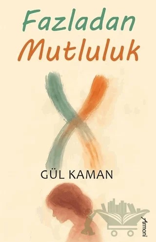 Fazladan Mutluluk – Gül Kaman – Armoni Yayıncılık kitap kapağı