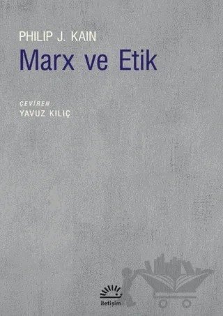 Marx ve Etik – Philip J. Kain – İletişim Yayınevi kitap kapağı