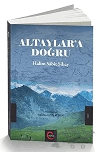 Altaylar'a Doğru - Halim Sabit Şibay – Selma Günaydın – Cümle Yayınları kitap kapağı