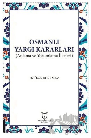 Osmanlı Yargı Kararları – Ömer Korkmaz – Akademisyen Kitabevi kitap kapağı