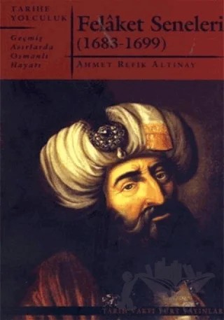 Felaket Seneleri - Geçmiş Asırlarda Osmanlı Hayatı – Ahmet Refik Altınay – Tarih Vakfı Yurt Yayınları kitap kapağı