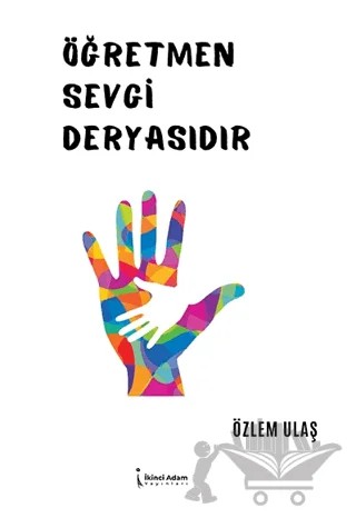 Öğretmen Sevgi Deryasıdır – Özlem Ulaş – İkinci Adam Yayınları kitap kapağı