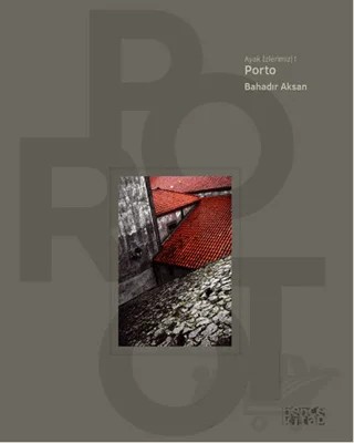 Ayak İzlerimiz 1 - Porto – Bahadır Aksan – Bencekitap kitap kapağı